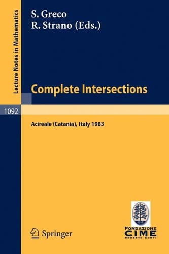 Complete Intersections: Lectures Given at the 1st 1983 Session of the Centro Internationale Matematico Estivo (C.I.M.E.) Held at Acireale (Catania), ... 1983 (Lecture Notes in Mathematics, 1092)