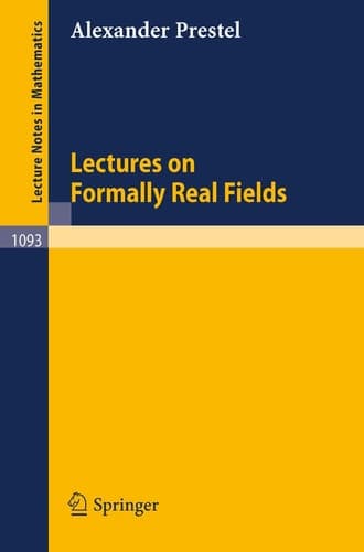 Lectures on Formally Real Fields (Lecture Notes in Mathematics, 1093)