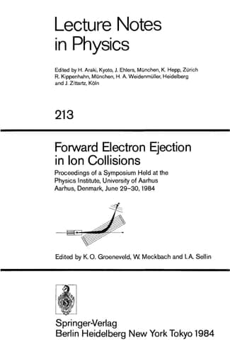 Forward Electron Ejection in Ion Collisions: Proceedings of a Symposium Held at the Physics Institute, University of Aarhus, Aarhus, Denmark, June 29–30, 1984 (Lecture Notes in Physics, 213)