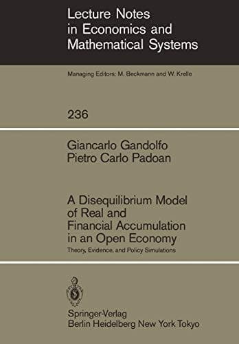 A Disequilibrium Model of Real and Financial Accumulation in an Open Economy: Theory, Evidence, and Policy Simulations (Lecture Notes in Economics and Mathematical Systems, 236)