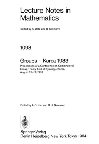 Groups - Korea 1983: Proceedings of a Conference on Combinatorial Group Theory held at Kyoungju, Korea, August 26-31, 1983 (Lecture Notes in Mathematics, 1098)