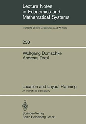 Location and Layout Planning: An International Bibliography (Lecture Notes in Economics and Mathematical Systems, 238)