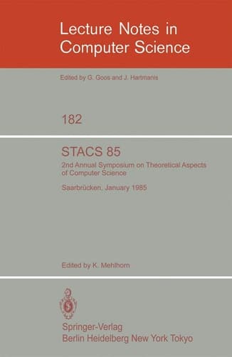 STACS 85: 2nd Annual Symposium on Theoretical Aspects of Computer Science, Saarbrücken, January 3-5, 1985 (Lecture Notes in Computer Science, 182)