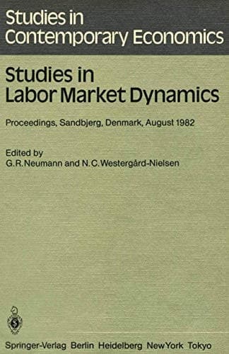 Studies in Labor Market Dynamics: Proceedings of a Workshop on Labor Market Dynamics Held at Sandbjerg, Denmark August 24 – 28, 1982 (Studies in Contemporary Economics, 11)