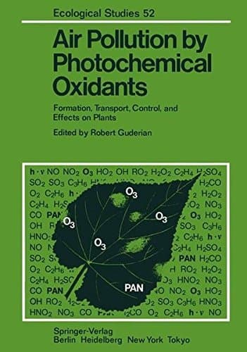 Air Pollution by Photochemical Oxidants: Formation, Transport, Control, and Effects on Plants (Ecological Studies)