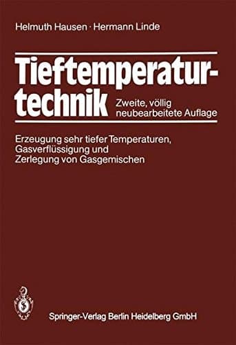 Tieftemperaturtechnik Erzeugung sehr tiefer Temperaturen, Gasverflüssigung und Zerlegung von Gasgemischen