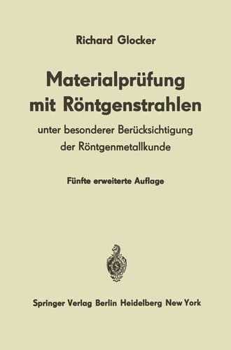 Materialprüfung mit Röntgenstrahlen Unter besonderer Berücksichtigung der Röntgenmetallkunde
