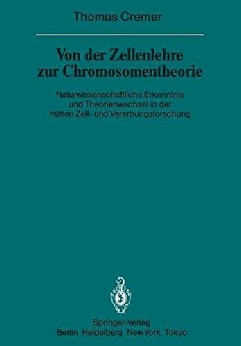 Von der Zellenlehre zur Chromosomentheorie Naturwissenschaftliche Erkenntnis und Theorienwechsel in der frühen Zell- und Vererbungsforschung
