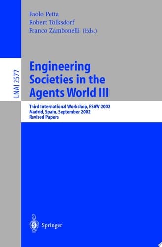 Engineering Societies in the Agents World III Third International Workshop, ESAW 2002, Madrid, Spain, September 16-17, 2002, Revised Papers