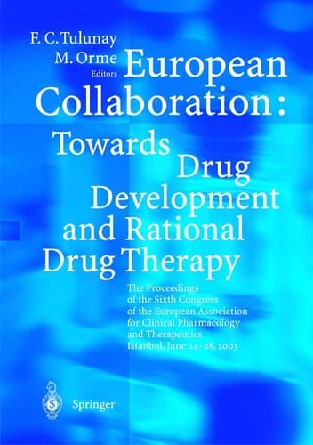 European Collaboration: Towards Drug Developement and Rational Drug Therapy Proceedings of the Sixth Congress of the European Association for Clinical Pharmacology and Therapeutics Istanbul, June 24 – 28, 2003
