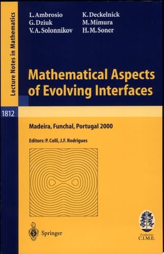 Mathematical Aspects of Evolving Interfaces Lectures given at the C.I.M.-C.I.M.E. joint Euro-Summer School held in Madeira Funchal, Portugal, July 3-9, 2000