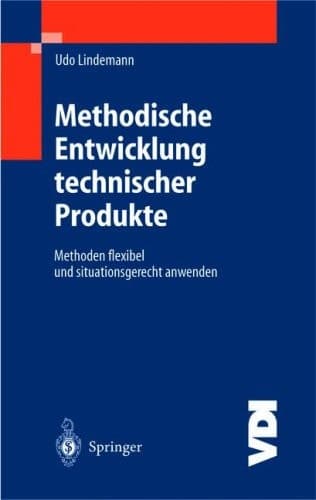 Methodische Entwicklung technischer Produkte Methoden flexibel und situationsgerecht anwenden