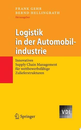 Logistik in der Automobilindustrie Innovatives Supply Chain Management für wettbewerbsfähige Zulieferstrukturen