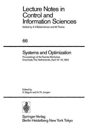 Systems and Optimization: Proceedings of the Twente Workshop Enschede, The Netherlands, April 16–18, 1984 (Lecture Notes in Control and Information Sciences, 66)