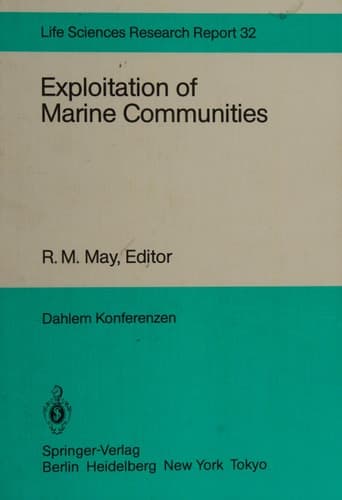 Exploitation of Marine Communities: Report of the Dahlem Workshop on Exploitation of Marine Communities Berlin 1984, April 1–6 (Dahlem Workshop Report)