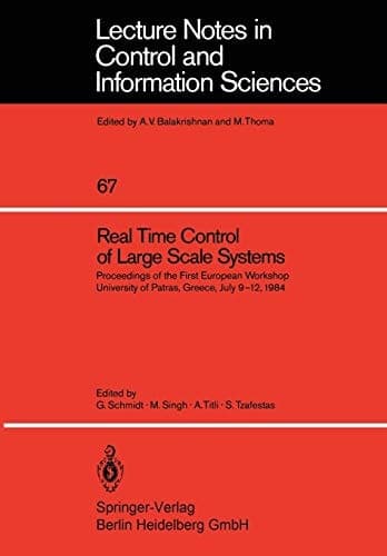 Real Time Control of Large Scale Systems: Proceedings of the First European Workshop, University of Patras, Greece, July 9–12, 1984 (Lecture Notes in Control and Information Sciences, 67)