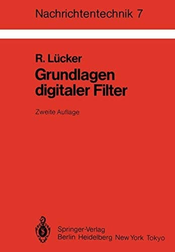Grundlagen digitaler Filter Einführung in die Theorie linearer zeitdiskreter Systeme und Netzwerke