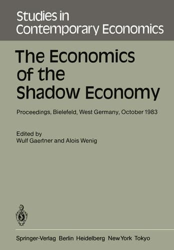 The Economics of the Shadow Economy: Proceedings of the International Conference on the Economics of the Shadow Economy, Held at the University of ... 1983 (Studies in Contemporary Economics, 15)