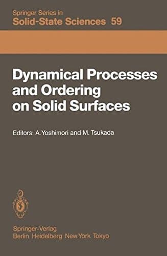 Dynamical Processes and Ordering on Solid Surfaces: Proceedings of the Seventh Taniguchi Symposium, Kashikojima, Japan, September 10–14, 1984 (Springer Series in Solid-State Sciences)