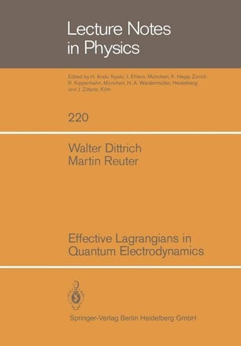 Effective Lagrangians in Quantum Electrodynamics (Lecture Notes in Physics, 220)