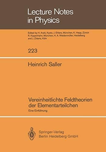 Vereinheitlichte Feldtheorien der Elementarteilchen: Eine Einführung (Lecture Notes in Physics, 223) (German Edition)