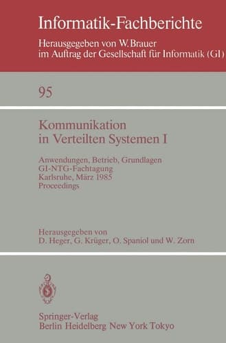 Kommunikation in Verteilten Systemen I Anwendungen, Betrieb, Grundlagen. GI/NTG-Fachtagung Karlsruhe, 13.–15. März 1985. Proceedings