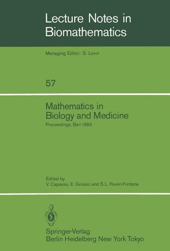Mathematics in Biology and Medicine: Proceedings of an International Conference held in Bari, Italy, July 18–22, 1983 (Lecture Notes in Biomathematics, 57)