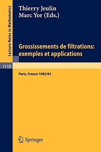 Grossissements de Filtrations: Exemples Et Applications: Seminaire de Calcul Stochastique 1982/83 Universite Paris VI (Lecture Notes in Mathematics, 1118) (French Edition)