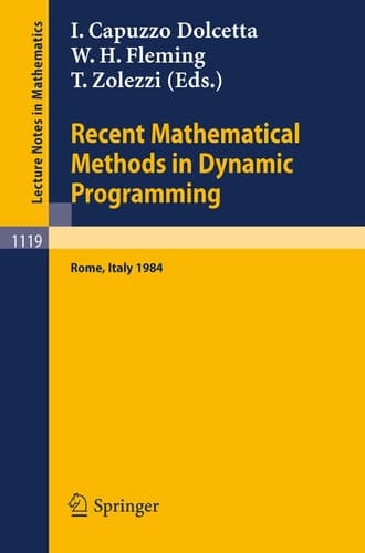 Recent Mathematical Methods in Dynamic Programming: Proceedings of the Conference Held in Rome, Italy, March 26-28, 1984 (Lecture Notes in Mathematics, 1119)