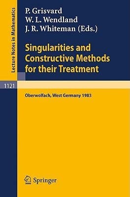 Singularities and Constructive Methods for Their Treatment: Proceedings of the Conference held in Oberwolfach, West Germany, November 20-26, 1983 (Lecture Notes in Mathematics, 1121)