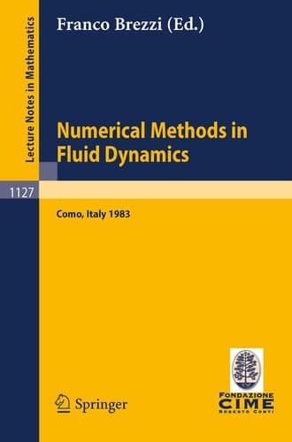 Numerical Methods in Fluid Dynamics: Lectures given at the 3rd 1983 Session of the Centro Internationale Matematico Estivo (CIME) held at Como, Italy, ... 1983 (Lecture Notes in Mathematics, 1127)