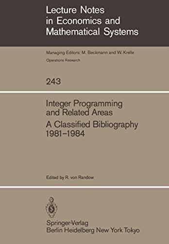 Integer Programming and Related Areas: A Classified Bibliography 1981–1984 (Lecture Notes in Economics and Mathematical Systems, 243)