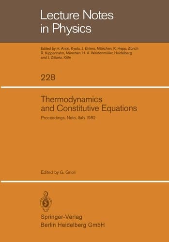 Thermodynamics and Constitutive Equations: Lectures Given at the 2nd 1982 Session of the Centro Internationale Matematico Estivo (C.I.M.E.) held at ... July 2, 1982 (Lecture Notes in Physics, 228)