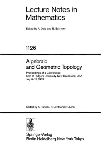 Algebraic and Geometric Topology: Proceedings of a Conference held at Rutgers University, New Brunswick, USA, July 6-13, 1983 (Lecture Notes in Mathematics, 1126)