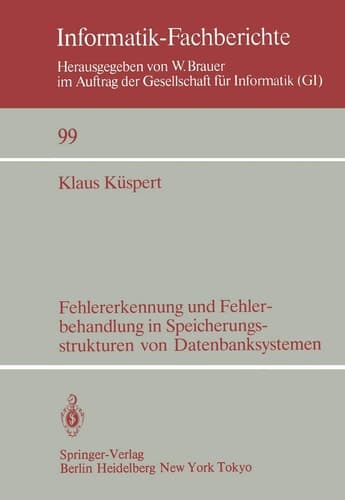 Fehlererkennung und Fehlerbehandlung in Speicherungsstrukturen von Datenbanksystemen (Informatik-Fachberichte, 99) (German Edition)