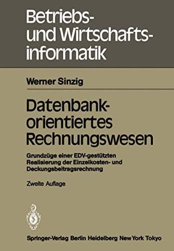 Datenbankorientiertes Rechnungswesen Grundzüge einer EDV-gestützten Realisierung der Einzelkosten- und Deckungsbeitragsrechnung