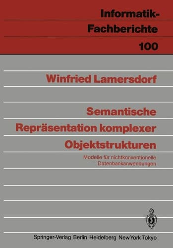 Semantische Repräsentation komplexer Objektstrukturen: Modelle für nichtkonventionelle Datenbankanwendungen (Informatik-Fachberichte, 100) (German Edition)