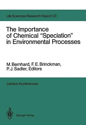 The Importance of Chemical “Speciation” in Environmental Processes Report of the Dahlem Workshop on the Importance of Chemical “Speciation” in Environmental Processes Berlin 1984, September 2–7