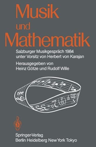 Musik und Mathematik: Salzburger Musikgespräch 1984 unter Vorsitz von Herbert von Karajan (English and German Edition)