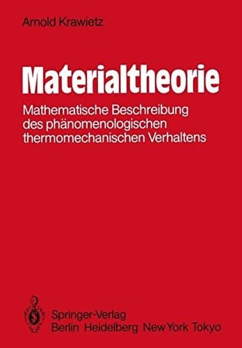 Materialtheorie: Mathematische Beschreibung des phänomenologischen thermomechanischen Verhaltens (German Edition)