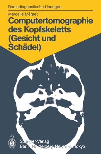Computertomographie des Kopfskeletts (Gesicht und Schädel) 58 diagnostische Übungen für Studenten und praktische Radiologen