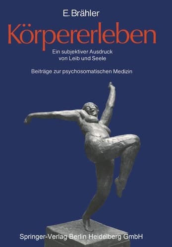 Körpererleben Ein subjektiver Ausdruck von Leib und Seele. Beiträge zur psychosomatischen Medizin