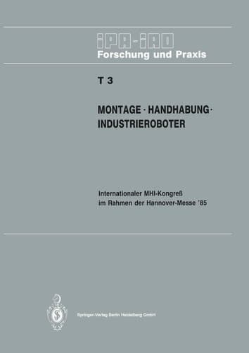 Montage · Handhabung · Industrieroboter Internationaler MHI-Kongreß im Rahmen der Hannover-Messe’ 85 18.–20. April 1985