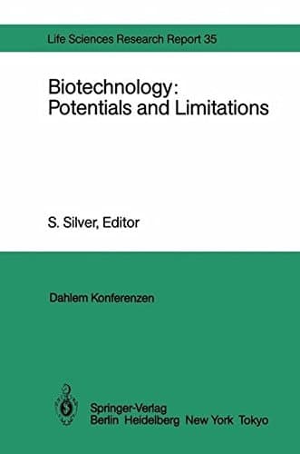 Biotechnology: Potentials and Limitations Report of the Dahlem Workshop on Biotechnology: Potentials and Limitations Berlin 1985, March 24–29