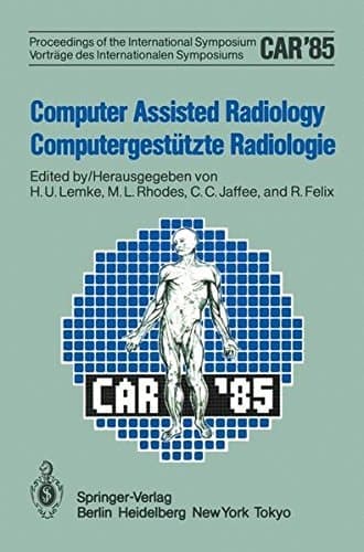 Computer Assisted Radiology / Computergestützte Radiologie Proceedings of the International Symposium / Vorträge des Internationalen Symposiums