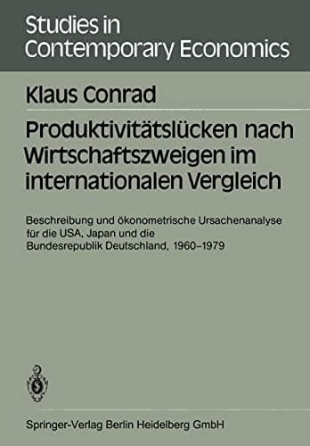 Produktivitätslücken nach Wirtschaftszweigen im internationalen Vergleich Beschreibung und ökonometrische Ursachenanalyse für die USA, Japan und die Bundesrepublik Deutschland, 1960–1979