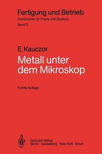Metall unter dem Mikroskop Einführung in die metallographische Gefügelehre