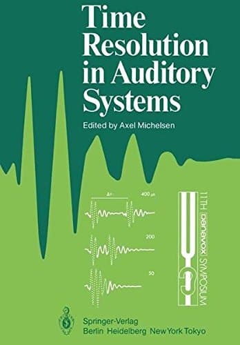 Time Resolution in Auditory Systems: Proceedings of the 11th Danavox Symposium on Hearing Gamle Avernæs, Denmark, August 28–31, 1984 (Proceedings in Life Sciences)