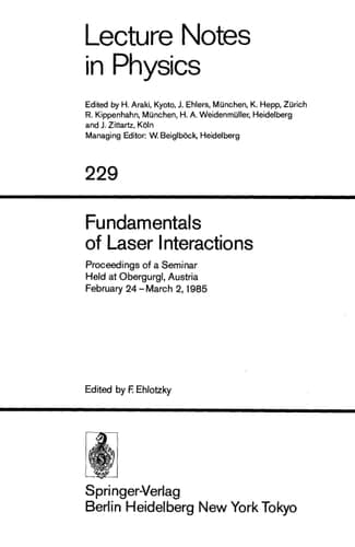 Fundamentals of Laser Interactions Proceedings of a Seminar held at Obergurgl, Austria, February 24 – March 2, 1985