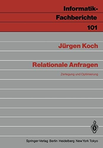 Relationale Anfragen: Zerlegung und Optimierung (Informatik-Fachberichte, 101) (German Edition)